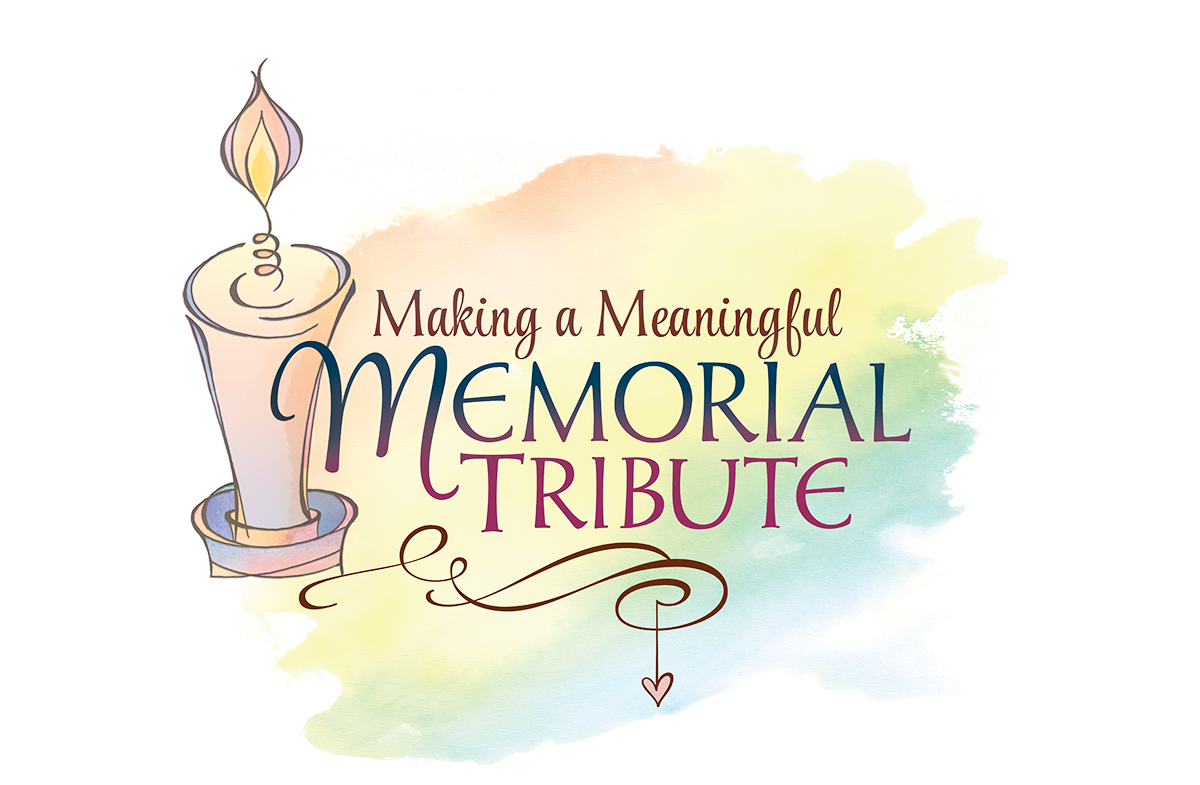 Making a Meaningful Memorial Tribute